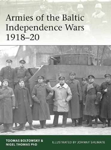 Бумажная книга «Armies of the Baltic Independence Wars 1918–20», авторов Найджел Томас, Тоомас Болтовски - фото №1