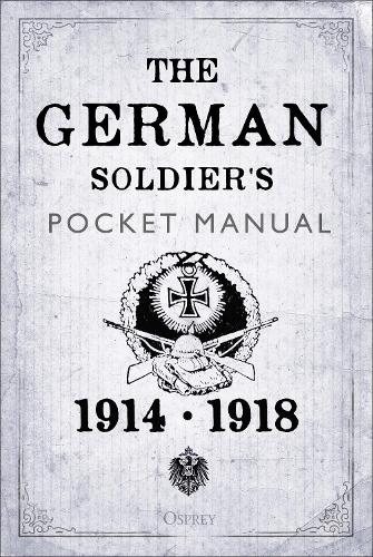 Бумажная книга «The German Soldier's Pocket Manual: 1914–18», автор Стивен Булл - фото №1
