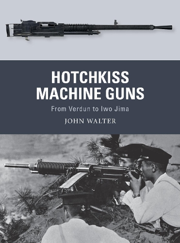 Бумажная книга «Hotchkiss Machine Guns: From Verdun to Iwo Jima», автор Джон Уолтер - фото №1