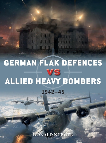 [object Object] «German Flak Defences vs Allied Heavy Bombers: 1942–45», автор Дональд Нейбур - фото №1