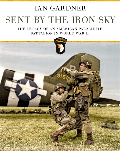 Бумажная книга «Sent by the Iron Sky: The Legacy of an American Parachute Battalion in World War II», автор Ян Гарднер - фото №1