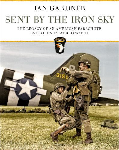 Бумажная книга «Sent by the Iron Sky: The Legacy of an American Parachute Battalion in World War II», автор Ян Гарднер - фото №1