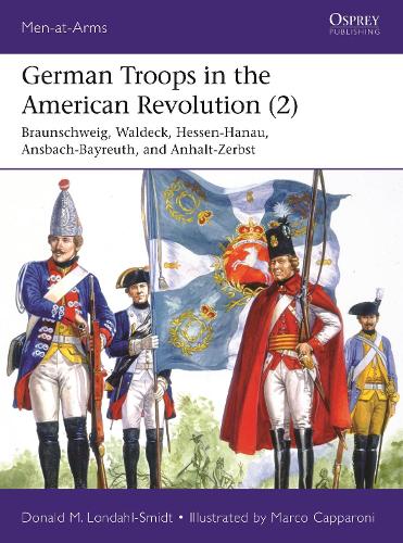 Бумажная книга «German Troops in the American Revolution (2): Braunschweig, Waldeck, Hessen-Hanau, Ansbach-Bayreuth, and Anhalt-Zerbst», автор Дональд М. Лондал-Смидт - фото №1
