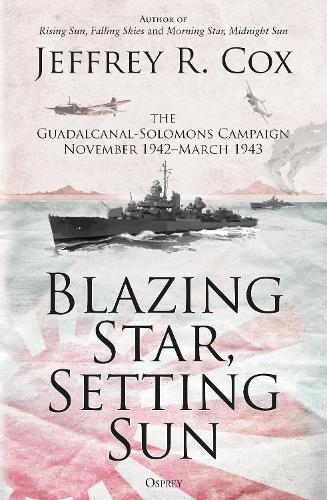 [object Object] «Blazing Star, Setting Sun: The Guadalcanal-Solomons Campaign November 1942–March 1943», автор Джеффри Кокс - фото №1