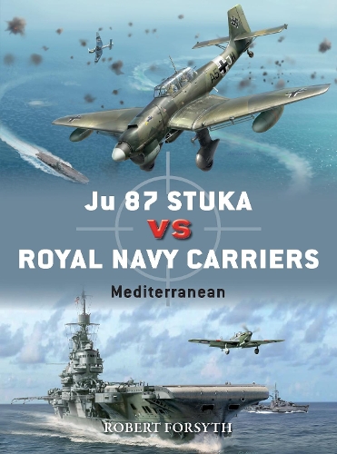 [object Object] «Ju 87 Stuka vs Royal Navy Carriers: Mediterranean», автор Роберт Форсайт - фото №1