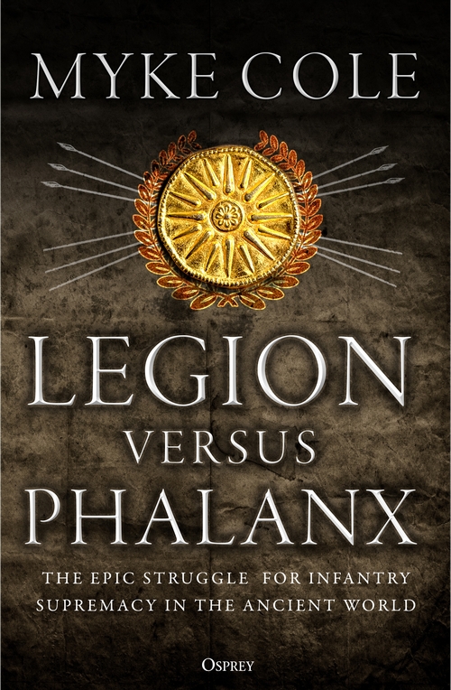 Бумажная книга «Legion versus Phalanx: The Epic Struggle for Infantry Supremacy in the Ancient World», автор Майк Коул - фото №1