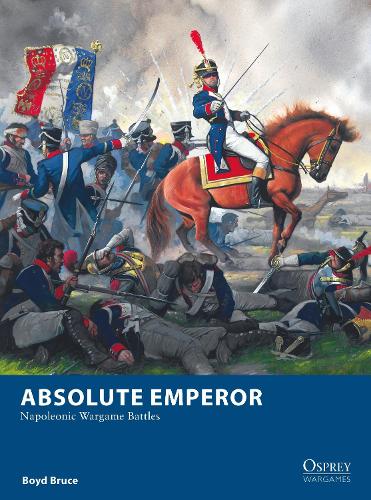 Бумажная книга «Absolute Emperor: Napoleonic Wargame Battles», автор Бойд Брюс - фото №1