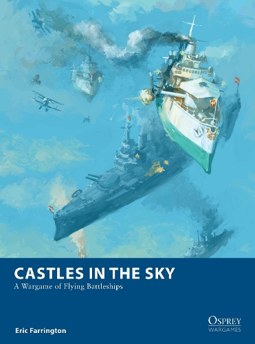 [object Object] «Castles in the Sky: A Wargame of Flying Battleships», автор Эрик Фаррингтон - фото №1