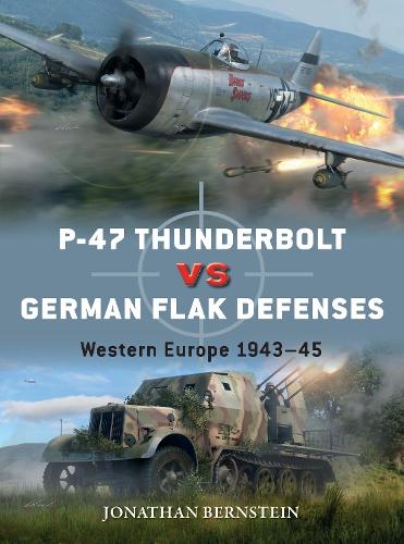 [object Object] «P-47 Thunderbolt vs German Flak Defenses: Western Europe 1943–45», автор Джонатан Бернштейн - фото №1
