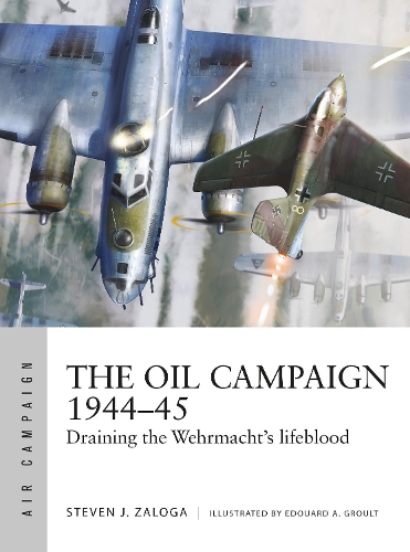 Паперова книга «The Oil Campaign 1944–45: Draining the Wehrmacht's lifeblood», автор Стівен Залоґа - фото №1