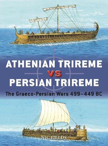 [object Object] «Athenian Trireme vs Persian Trireme: The Graeco-Persian Wars 499–449 BC», автор Ник Филдс - фото №1