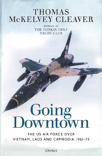 [object Object] «Going Downtown: The US Air Force over Vietnam, Laos and Cambodia, 1961–75», автор Томас МакКелви Кливер - фото №1