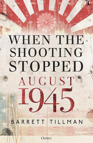 Бумажная книга «When the Shooting Stopped: August 1945», автор Барретт Тиллман - фото №1