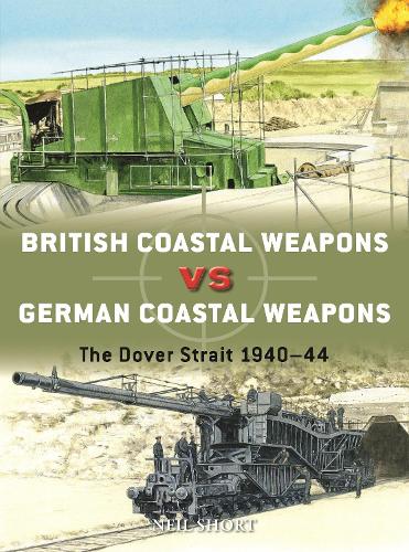 [object Object] «British Coastal Weapons vs German Coastal Weapons: The Dover Strait 1940–44», автор Нил Шорт - фото №1