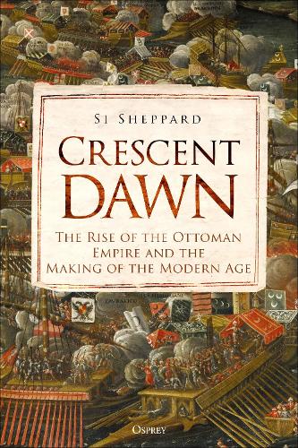 Бумажная книга «Crescent Dawn: The Rise of the Ottoman Empire and the Making of the Modern Age», автор Си Шеппард - фото №1