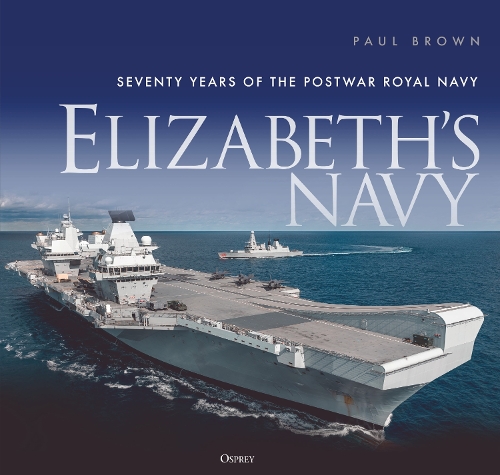 [object Object] «Elizabeth’s Navy: Seventy Years of the Postwar Royal Navy», автор Пол Браун - фото №1