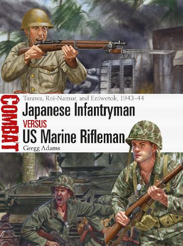 Бумажная книга «Japanese Infantryman vs US Marine Rifleman: Tarawa, Roi-Namur, and Eniwetok, 1943–44», автор Грегг Адамс - фото №1
