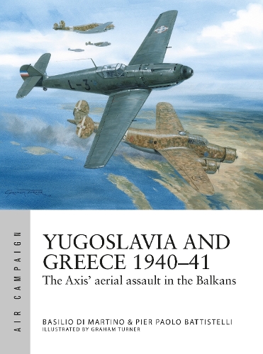 [object Object] «Yugoslavia and Greece 1940–41: The Axis' aerial assault in the Balkans», авторов Базилио Ди Мартино, Пьер Паоло Баттистелли - фото №1