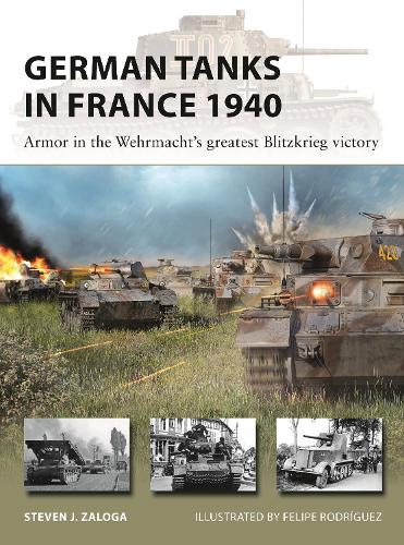 [object Object] «German Tanks in France 1940: Armor in the Wehrmacht's greatest Blitzkrieg victory», автор Стивен Залога - фото №1