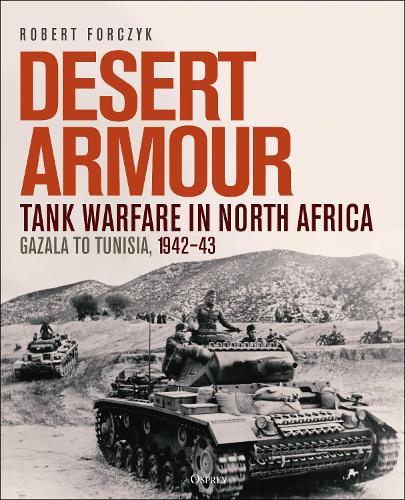 Бумажная книга «Desert Armour: Tank Warfare in North Africa: Gazala to Tunisia, 1942–43», автор Роберт Форчик - фото №1