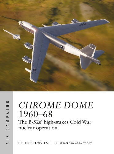 [object Object] «Chrome Dome 1960–68: The B-52s' high-stakes Cold War nuclear operation» - фото №1