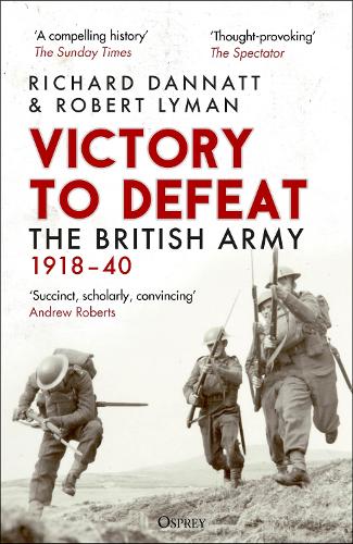 Бумажная книга «Victory to Defeat: The British Army 1918–40», авторов Ричард Даннат, Роберт Лайман - фото №1