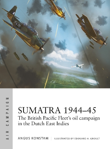 [object Object] «Sumatra 1944–45: The British Pacific Fleet's oil campaign in the Dutch East Indies», автор Ангус Констам - фото №1