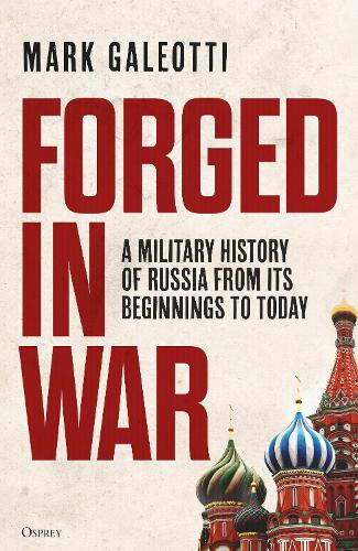 Бумажная книга «Forged in War: A military history of Russia from its beginnings to today», автор Марк Галеотти - фото №1