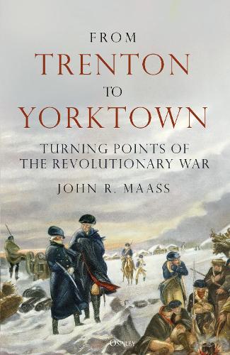Бумажная книга «From Trenton to Yorktown: Turning Points of the Revolutionary War», автор Джон Р. Маасс - фото №1