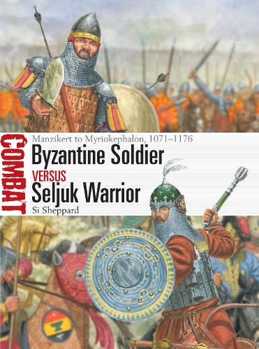 Паперова книга «Byzantine Soldier vs Seljuk Warrior: Manzikert to Myriokephalon, 1071–1176», автор Сі Шеппард - фото №1