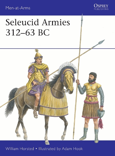 Бумажная книга «Seleucid Armies 312–63 BC», автор Уильям Хорстед - фото №1