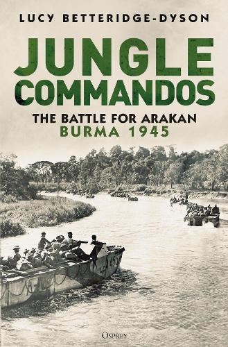 Паперова книга «Jungle Commandos: The Battle for Arakan, Burma 1945», автор Люсі Беттерідж-Дайсон - фото №1