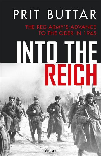 Бумажная книга «Into the Reich: The Red Army’s advance to the Oder in 1945», автор Прит Баттар - фото №1