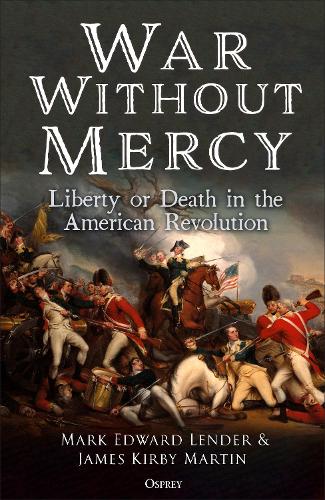 Бумажная книга «War Without Mercy: Liberty or Death in the American Revolution», авторов Джеймс Кирби Мартин, Марк Эдвард Лендер - фото №1