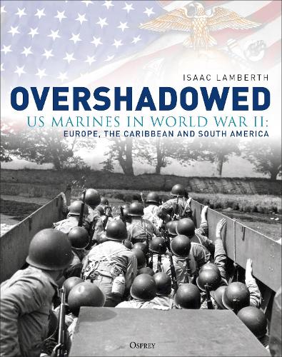 Бумажная книга «Overshadowed: US Marines in World War II: Europe, the Caribbean, and South America», автор Айзек Ламберт - фото №1