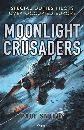 Паперова книга «Moonlight Crusaders: Special Duties Pilots over Occupied Europe», автор Пол Смідді - фото №1