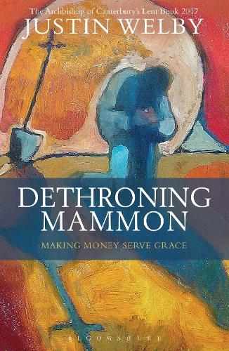 Бумажная книга «Dethroning Mammon: Making Money Serve Grace: The Archbishop of Canterbury’s Lent Book 2017», автор Джастин Уэлби - фото №1