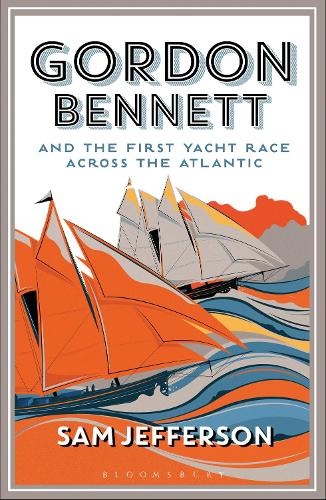 Паперова книга «Gordon Bennett and the First Yacht Race Across the Atlantic», автор Сем Джефферсон - фото №1