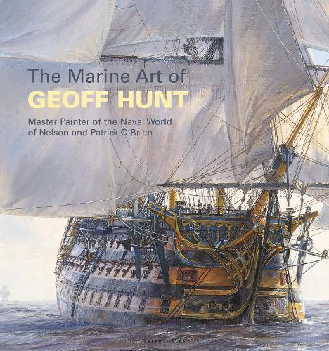 Паперова книга «The Marine Art of Geoff Hunt: Master Painter of the Naval World of Nelson and Patrick O'Brian», автор Джефф Хант - фото №1