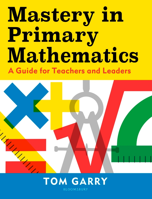 Бумажная книга «Mastery in Primary Mathematics: A Guide for Teachers and Leaders», автор Том Гарри - фото №1