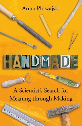 Паперова книга «Handmade: A Scientist’s Search for Meaning through Making», автор Анна Плошайскі - фото №1