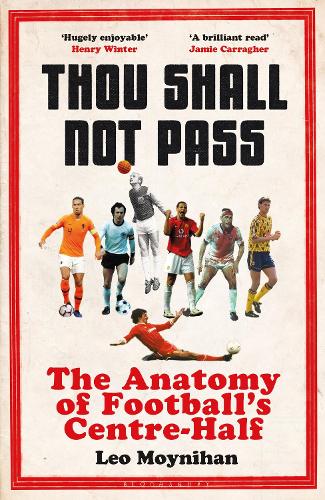 Паперова книга «Thou Shall Not Pass: The Anatomy of Football’s Centre-Half - Nominated for THE SUNDAY TIMES Sports Book Awards 2022», автор Лео Мойніхан - фото №1