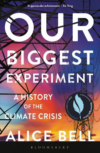 Бумажная книга «Our Biggest Experiment: A History of the Climate Crisis – SHORTLISTED FOR THE WAINWRIGHT PRIZE FOR CONSERVATION WRITING», автор Алиса Белл - фото №1
