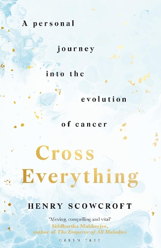 Паперова книга «Cross Everything: A personal journey into the evolution of cancer», автор Генрі Скоукрофт - фото №1