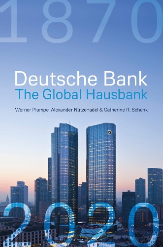 Паперова книга «Deutsche Bank: The Global Hausbank, 1870 – 2020», авторів Александр Нютценадель, Кетрін Шенк, Вернер Плампе - фото №1