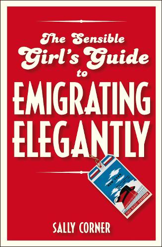 Паперова книга «The Sensible Girl's Guide to Emigrating Elegantly», автор Саллі Корнер - фото №1