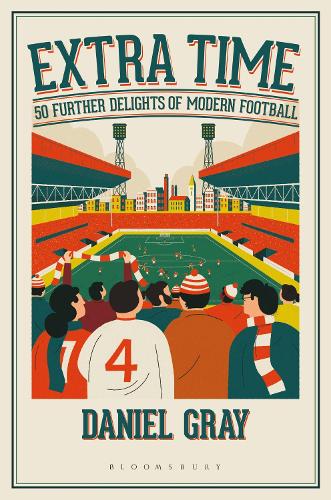 Бумажная книга «Extra Time: 50 Further Delights of Modern Football», автор Дэниел Грей - фото №1