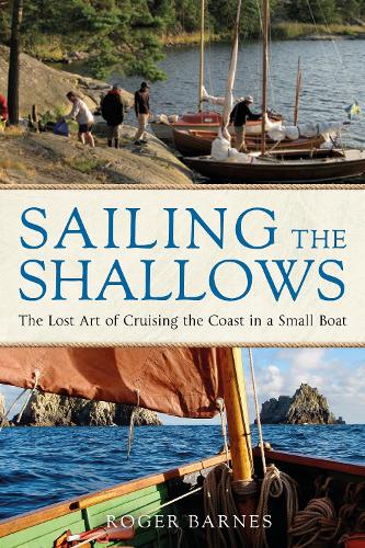 Бумажная книга «Sailing the Shallows: The lost art of cruising the coast in a small boat», автор Роджер Барнс - фото №1