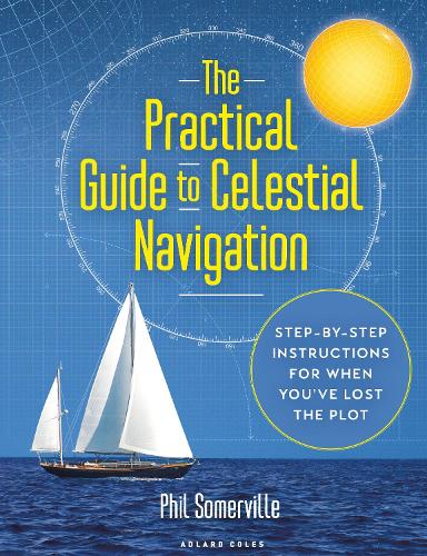 Паперова книга «The Practical Guide to Celestial Navigation: Step-by-step instructions for when you've lost the plot», автор Філ Сомервілль - фото №1