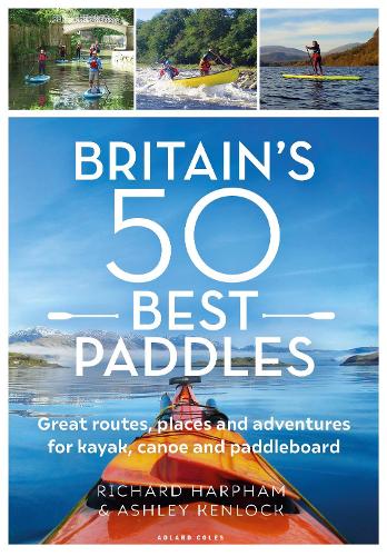 Бумажная книга «Britain's 50 Best Paddles: Great routes, places and adventures for kayak, canoe and paddleboard», автор Ричард Харфэм - фото №1